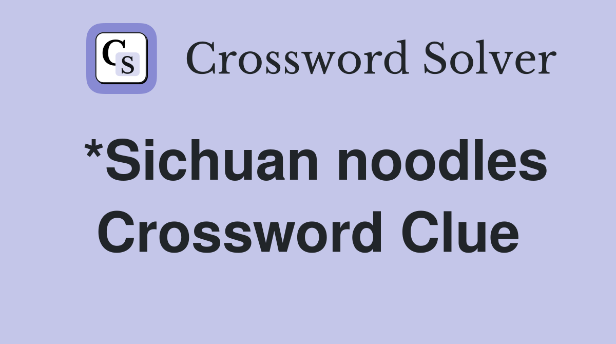 *Sichuan noodles Crossword Clue Answers Crossword Solver